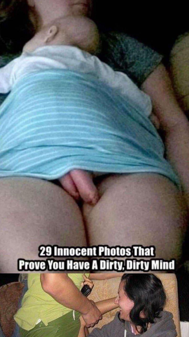 10 PHOTOS THAT PROVE YOU HAVE A DIRTY MIND