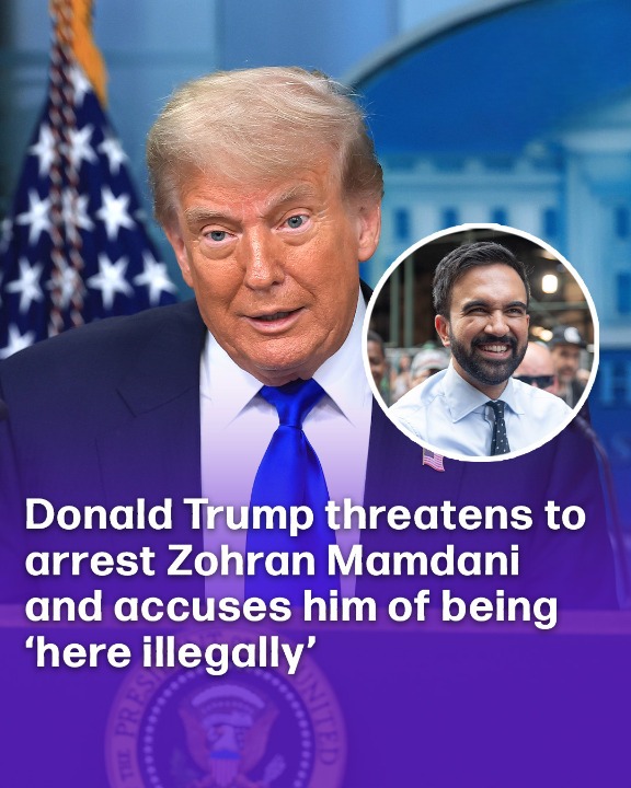 Donald Trump threatens to arrest Zohran Mamdani and accuses him of being ‘here illegally’