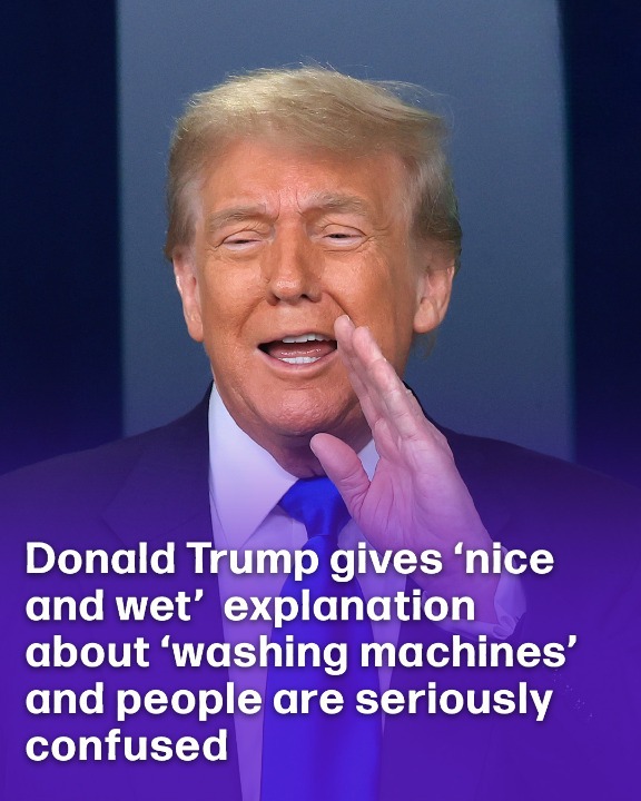 Donald Trump gives ‘nice and wet’ explanation about household appliances and people are seriously confused