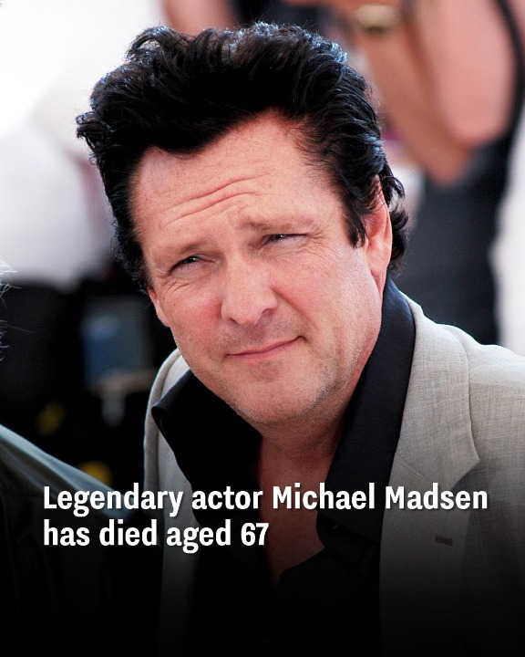 Legendary actor Michael Madsen has died aged 67