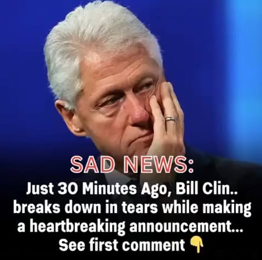 Bill Clinton with tears in their eyes make the sad announcement…