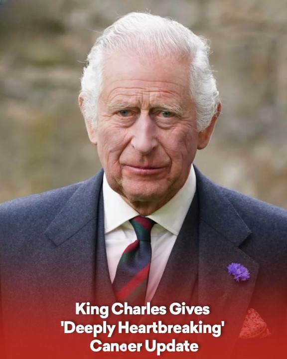 King Charles Gives ‘Deeply Heartbreaking’ C.ncer Update