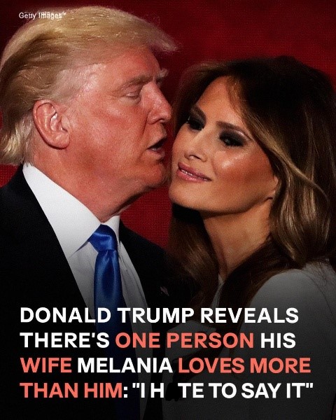 Donald Trump Reveals Who Melania Loves More Than Him