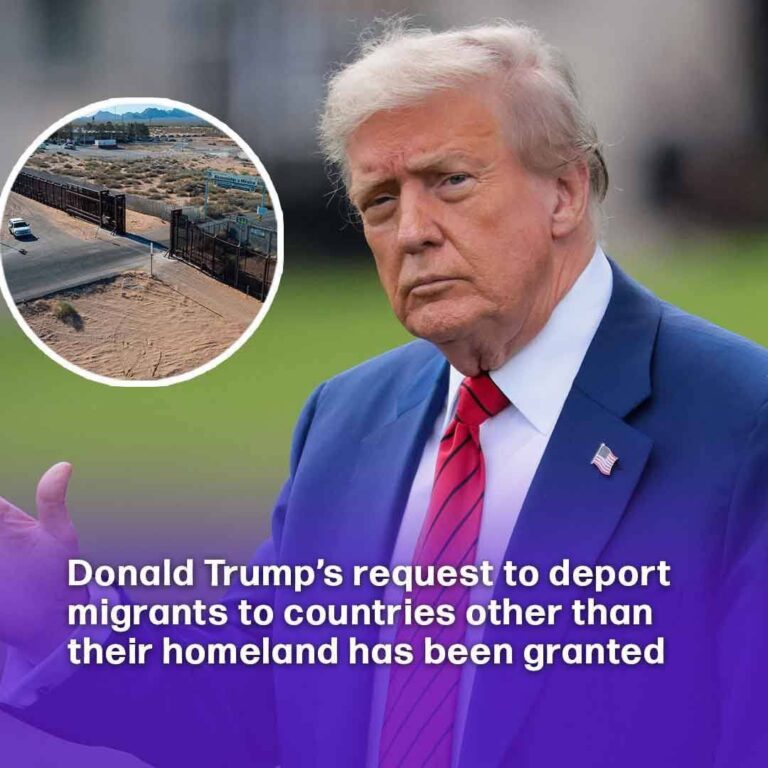 Donald Trump’s request to deport migrants to countries other than their homeland has been granted