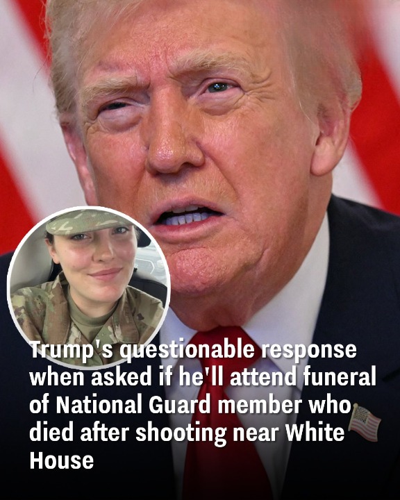 Trump’s questionable response when asked if he’ll attend funeral of National Guard member who died after shooting near White House