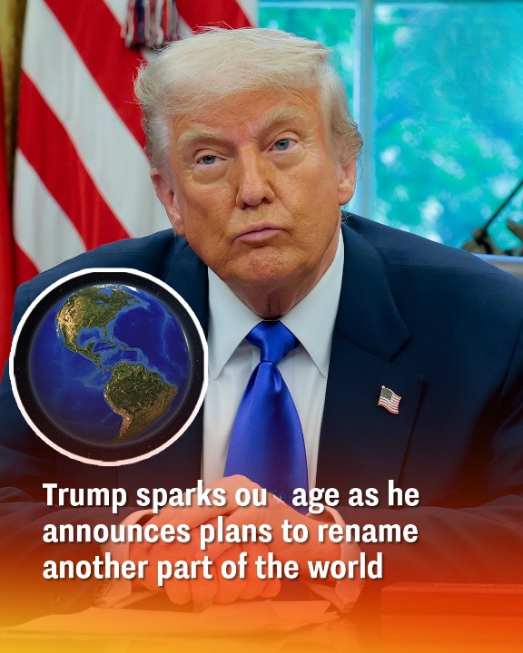 Trump sparks outr.ge as he announces plans to rename another part of the world