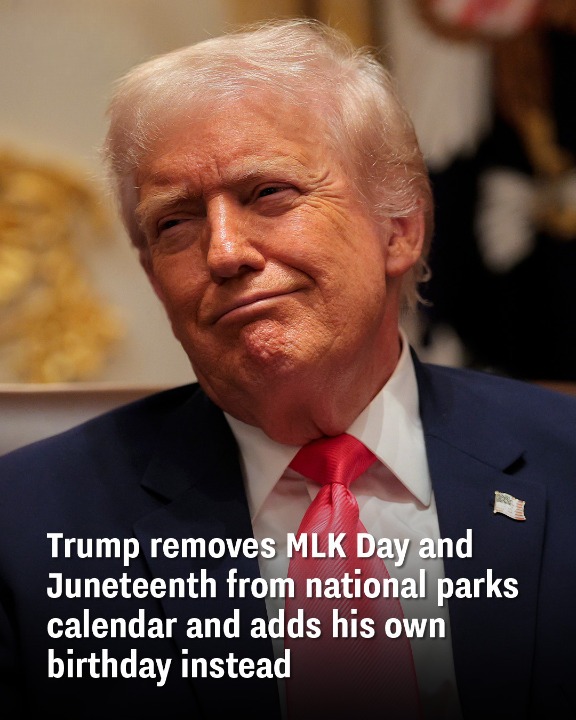 Trump removes MLK Day and Juneteenth from national parks calendar and adds his own birthday instead