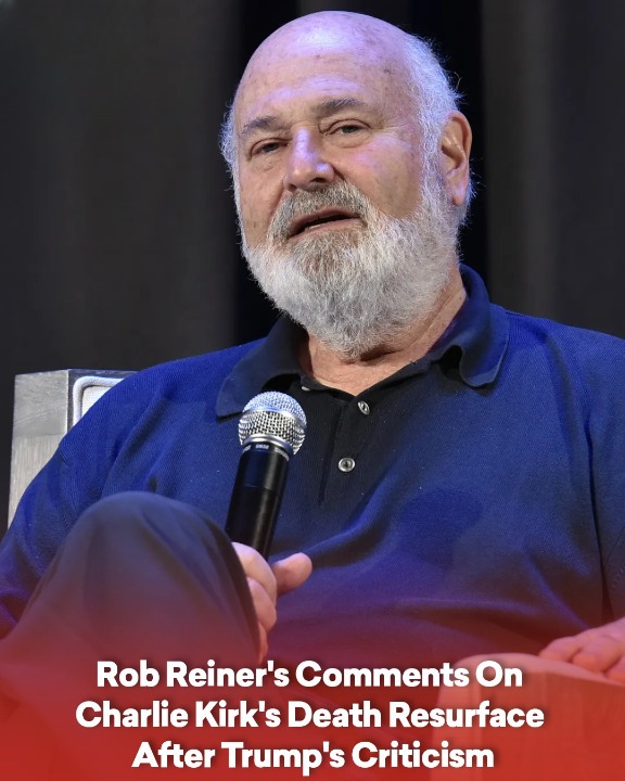 Rob Reiner’s Comments On Charlie Kirk’s Death Resurface After Trump’s Criticism
