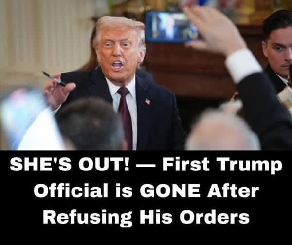 SHE’S OUT! First Trump official gone after defying his orders